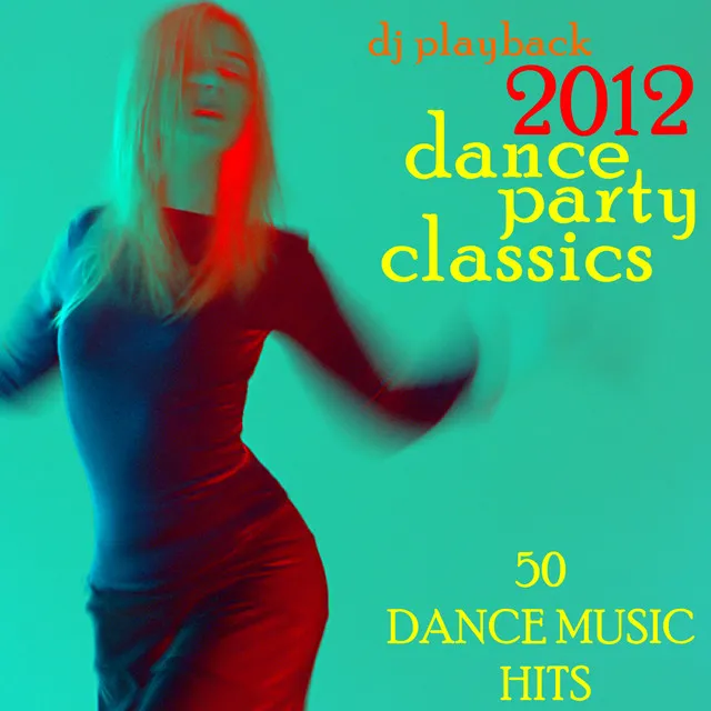 2012 Dance Party Classics: 50 Dance Music Hits