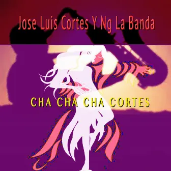 Cha Cha Cha Cortes by José Luis Cortés Y Ng La Banda