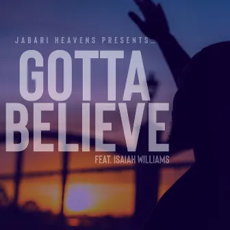 Gotta Believe by Jabari Heavens