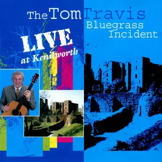 The Tom Travis Bluegrass Incident Live at Kenilworth by Tom Travis