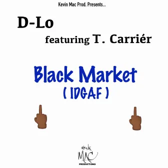 Black Market (Idgaf) [feat. T. Carrier] by D-Lo