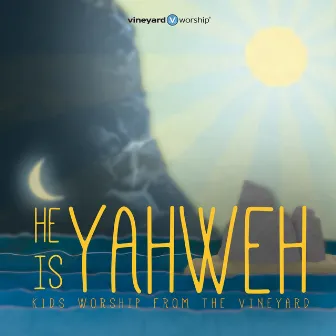 He Is Yahweh: Kids Worship From The Vineyard, Vol. 2 by Vineyard Kids