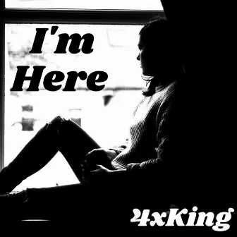 I'm Here by 4xKing