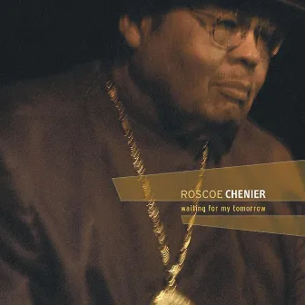 Waiting For My Tomorrow by Roscoe Chenier