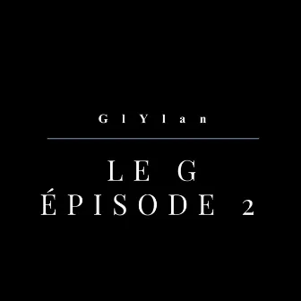 LE G - épisode 2 by GlYlan