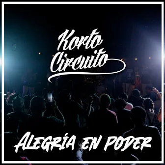 Alegría en Poder by Korto Circuito