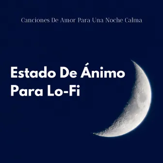 En El Estado De Ánimo Para Lo-Fi: Canciones De Amor Para Una Noche Calma by Música para el sueño absoluto