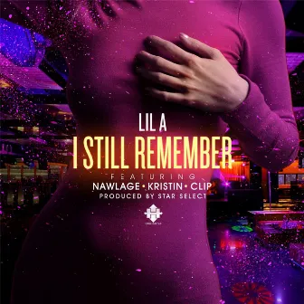 I Still Remember (feat. Nawlage, Kristin & Clip) by Lil A