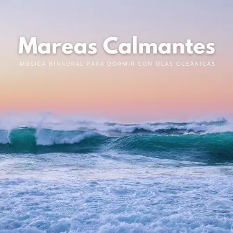 Mareas Calmantes: Música Binaural Para Dormir Con Olas Oceánicas by Resonancia del sueño