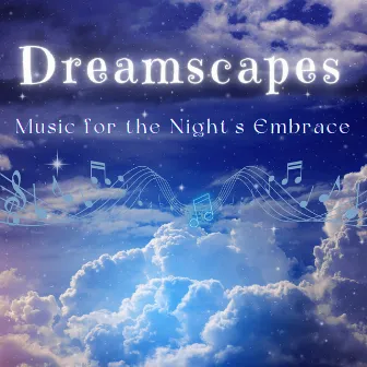 Dreamscapes - Music for the Night's Embrace by Sleeping Music Legends