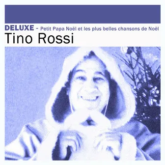 Deluxe: Petit Papa Noël et les plus belles chansons de Noël by Tino Rossi