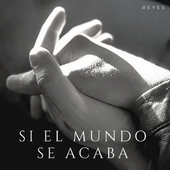 Si El Mundo Se Acaba by Reyes