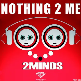 Nothing 2 Me by 2Minds