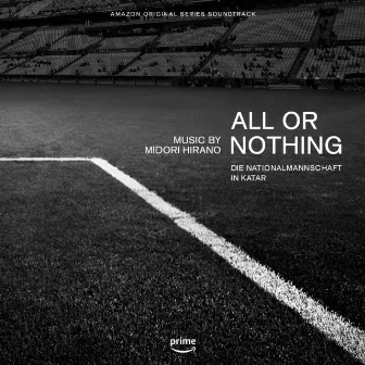 All or Nothing: Die Nationalmannschaft in Katar (Amazon Original Series Soundtrack) by Midori Hirano