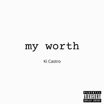 my worth by Ki Castro