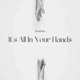 It's All In Your Hands by Kinishao