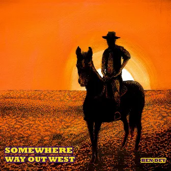 Somewhere Way Out West by Ben Dey