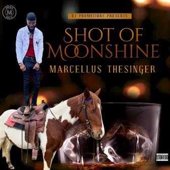 Shot of Moonshine by Marcellus TheSinger