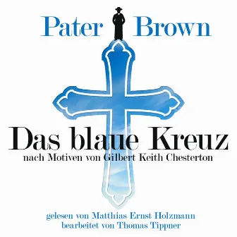 Pater Brown - Das Blaue Kreuz / G.K. Chesterton by Thomas Tippner