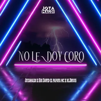 No Le Doy Coro by Ki.Drugs