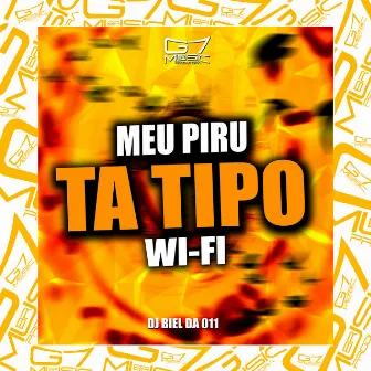 Meu Piru Ta Tipo Wi-Fi by Dj Biel da 011