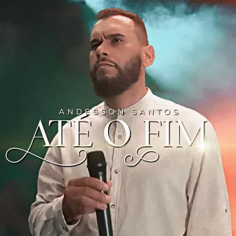 Até o Fim - Ao Vivo by Andesson Santos