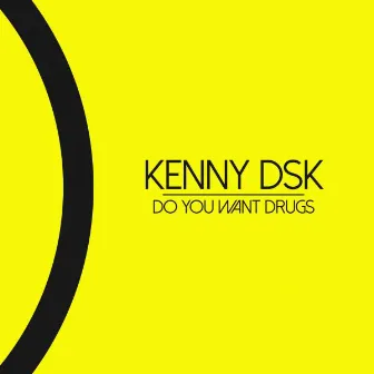 Do You Want Drugs by Kenny D.SK