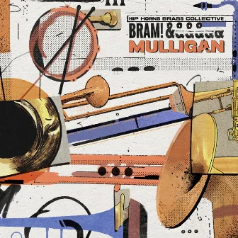 Bram! & Mulligan by Hip Horns Brass Collective