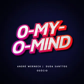 O-My-O-Mind by Duda Santtos