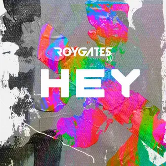 Hey by Roy Gates