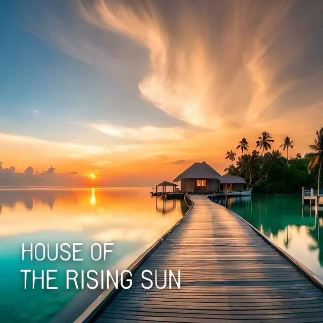 House of the Rising Sun: Morning Cafe and Sunshine Chillout Mix