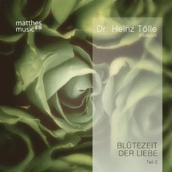 Blütezeit der Liebe - Teil 2 - Gedichte von Heinz Tölle (Gelesen von Sabine Murza) by Dr. Heinz Tölle