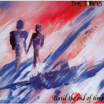 Until The End Of Time by The Twins