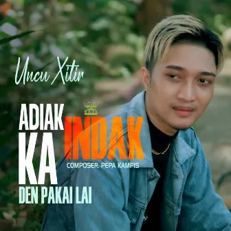 Adiak indak ka den pakai lai by Uncu Xitir