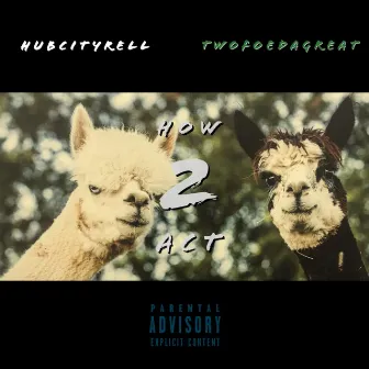 How 2 Act by HubCityRell