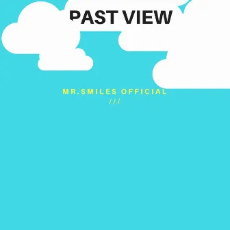 Past view by Mr.smiles Official