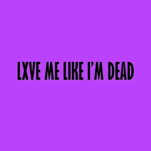 Lxve Me Like I'm Dead