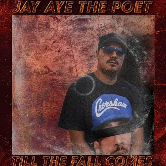 'Til the Fall Comes by Jay Aye the Poet