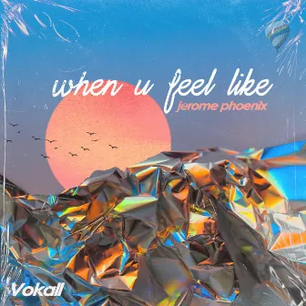 When U Feel Like by Jerome Phoenix