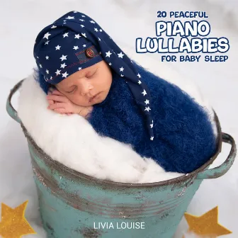 20 Peaceful Piano Lullabies for Baby Sleep by Livia Louise