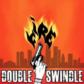 Fire by Double Swindle