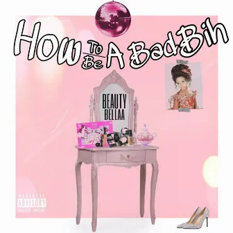 How to Be a Bad Bih by Beauty Bellaa