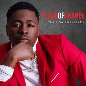 PLACE OF CHANGE by Chris Da Ambassada