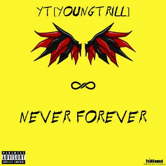 Never Forever by YT[YoungTrill]