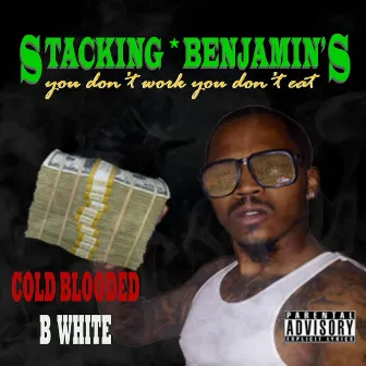 Stacking Benjamin's by Cold Blooded B White