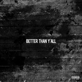 Better Than Y'all by DNA Picasso