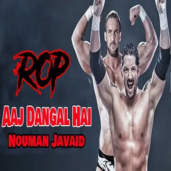 Aaj Dangal Hai (Ring of Pakistan) by Nouman Javaid