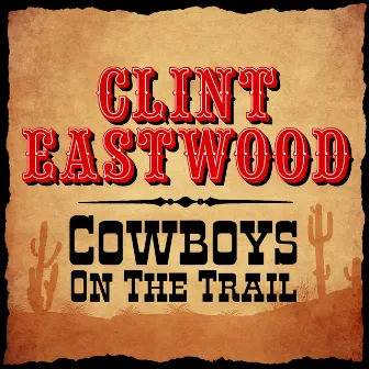 Cowboys On The Trail by Clint Eastwood