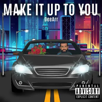 Make It Up To You by DeeArr