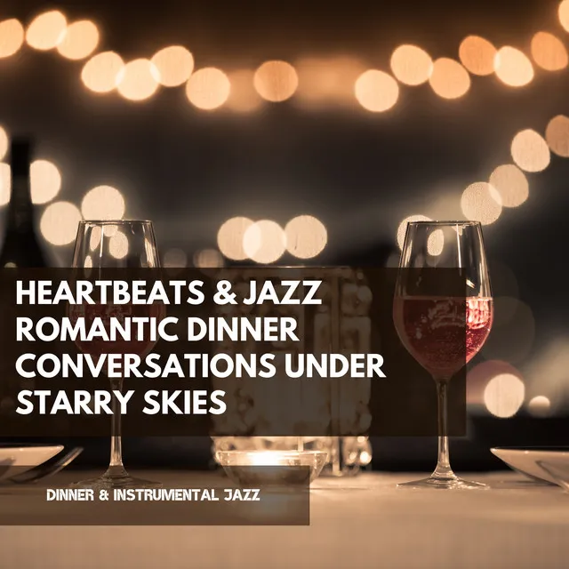 Heartbeats & Jazz: Romantic Dinner Conversations under Starry Skies